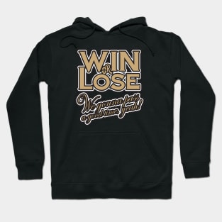 Win or Lose, We‘re gonna pass a good time, yeah! Hoodie